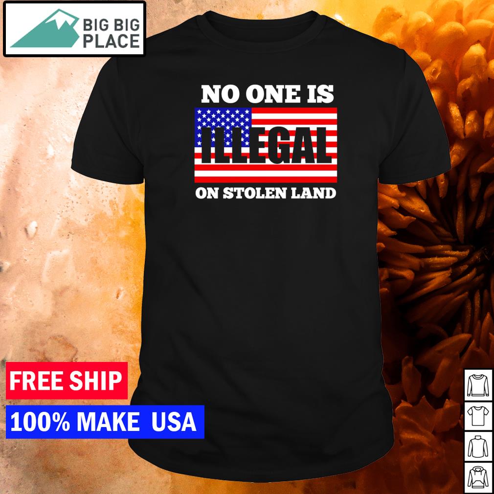 nobody is illegal on stolen land shirt