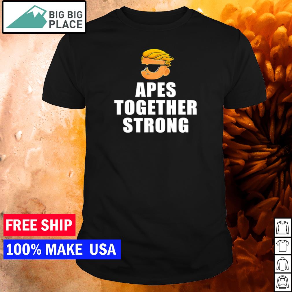 apes strong together shirt