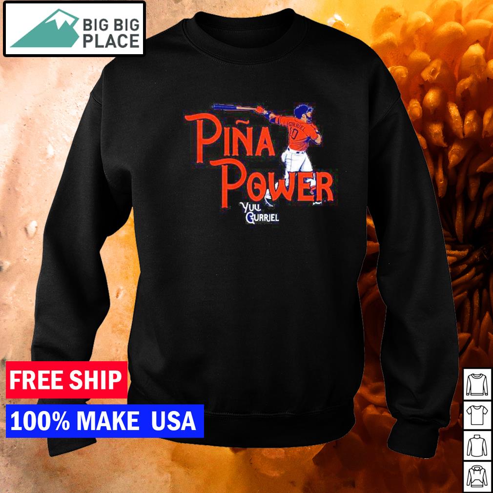 Gurriel Pina Power You Gurriel Shirt, hoodie, sweater, long sleeve and tank  top