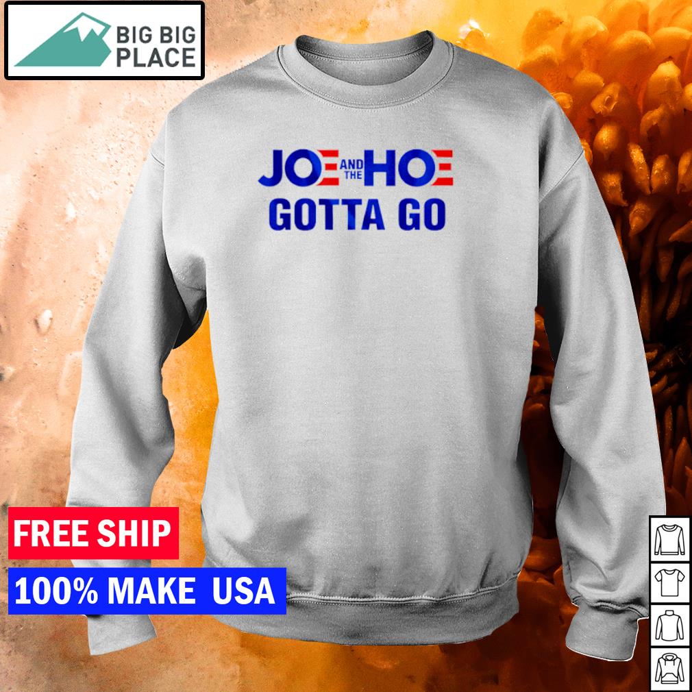 joe and the hoe must go shirt