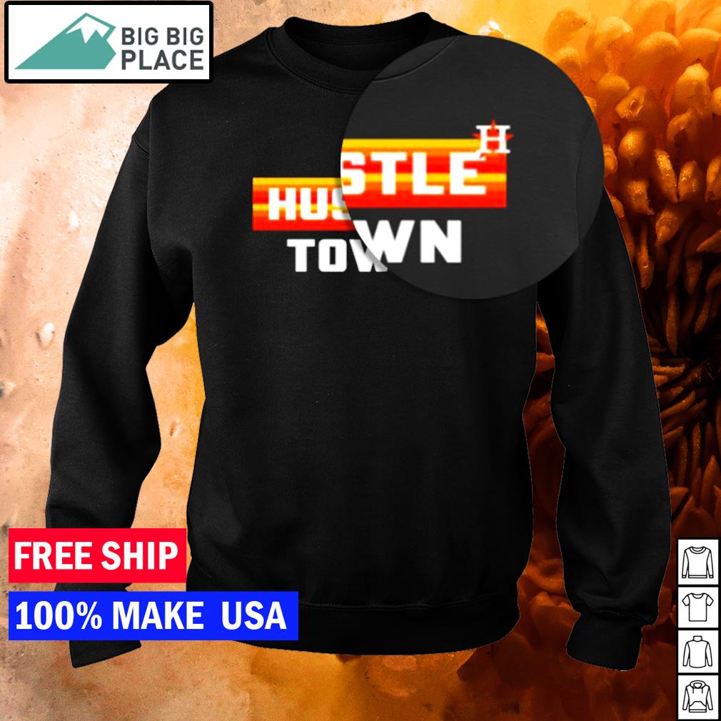 Houston astros hustle town shirt, hoodie, sweater, long sleeve and tank top