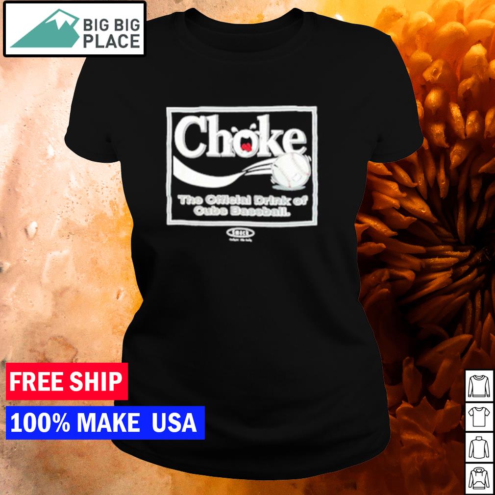 Choke The Official Drink Of Cubs Baseball shirt - Yeswefollow