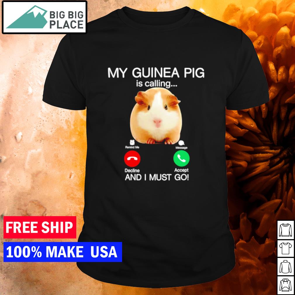 Awesome my Guinea Pig Is Calling and I Must Go shirt
