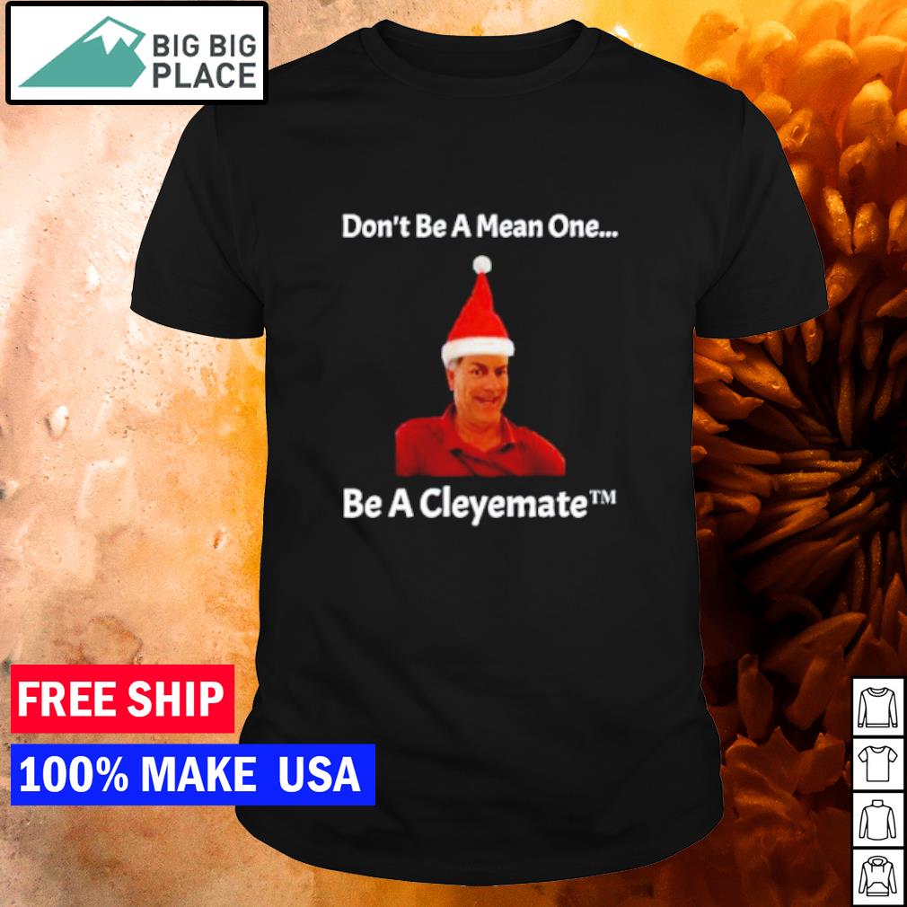 Funny rodger Cleye Don't Be a Mean One Be a Cleyemate Christmas shirt