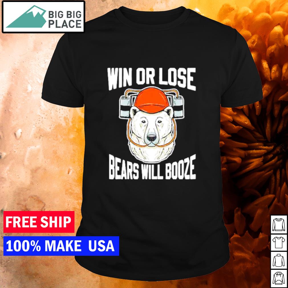 Original win Or Lose Bears Will Booze 2022 shirt