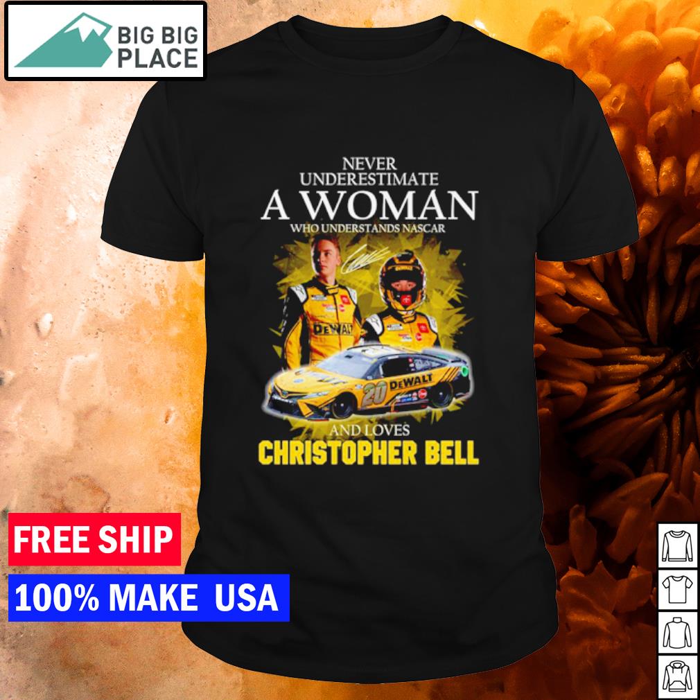 Top never Underestimate a Woman Who Understands Nascar and Loves Christopher Bell signature shirt