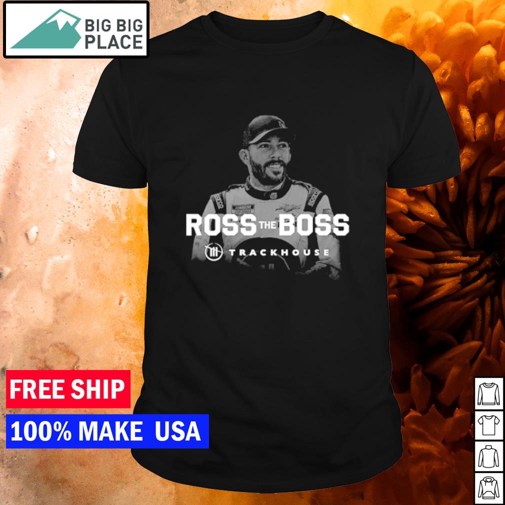 Top trackhouse Ross The Boss Ross Chastain shirt