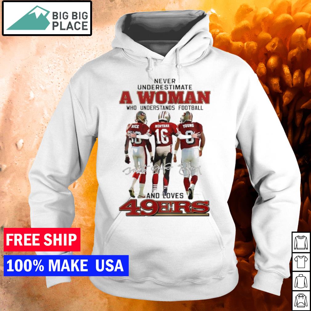 Funny Never underestimate a Woman who understands football and loves San  Francisco 49ers signatures shirt, hoodie, sweater, long sleeve and tank top