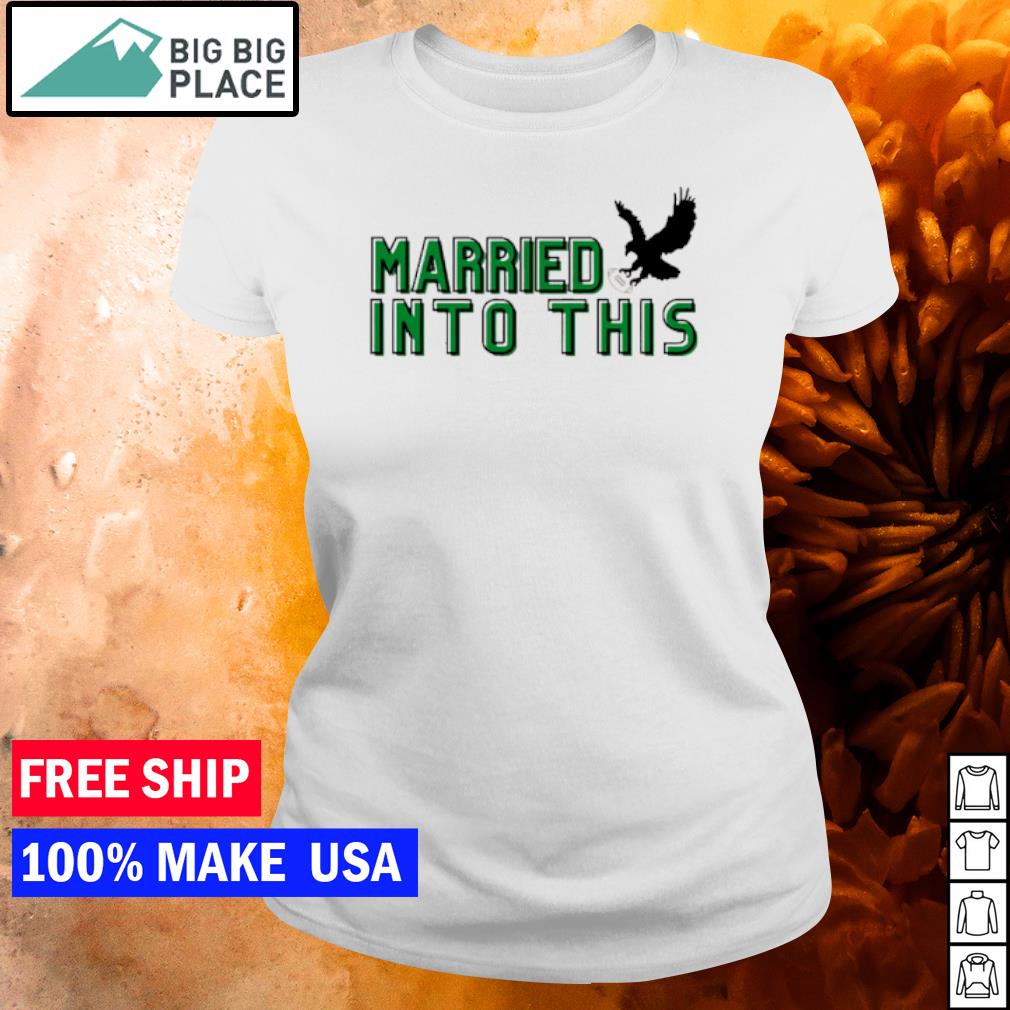 I Married Into This Philadelphia Eagles T-shirt, Hoodie, Women Tee,  Sweatshirt - Lelemoon