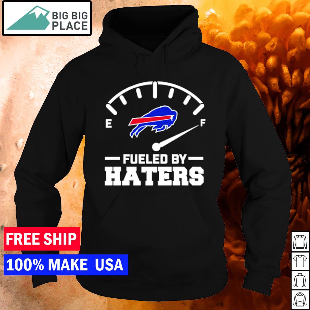 Fueled By Haters Buffalo Bills Shirt, hoodie, sweater, long sleeve and tank  top