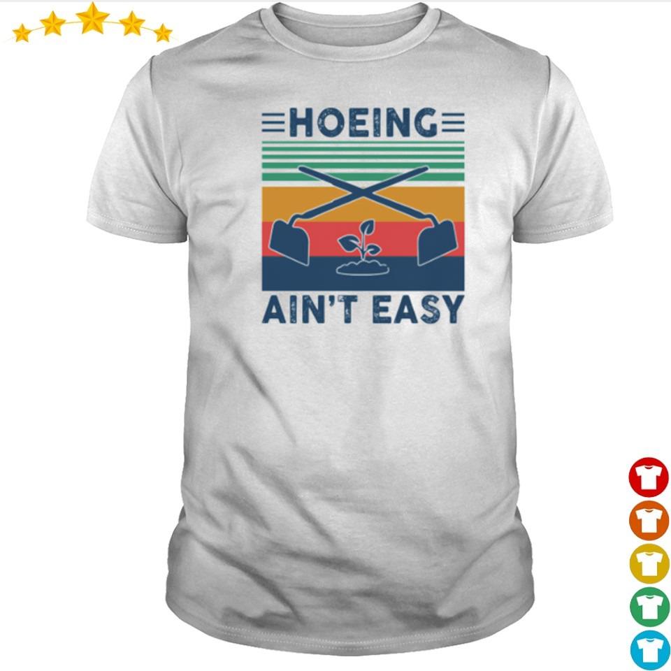 hoeing aint easy shirt