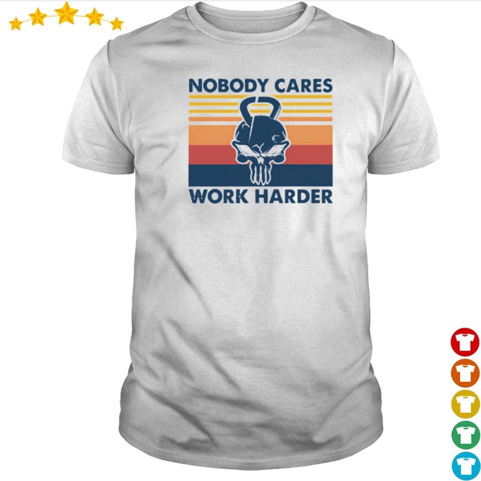 nobody cares train harder shirt