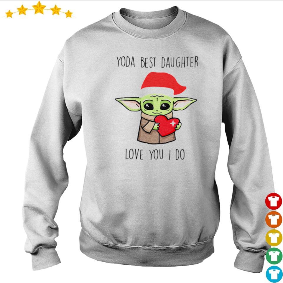 Baby Yoda Best Daughter Love You I Do Shirt Hoodie Sweater And Long Sleeve